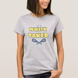Whisk Taker Funny Baker T-Shirt