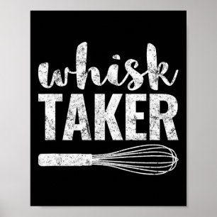 Whisk Taker Funny King Pun Shirt Gift  Poster
