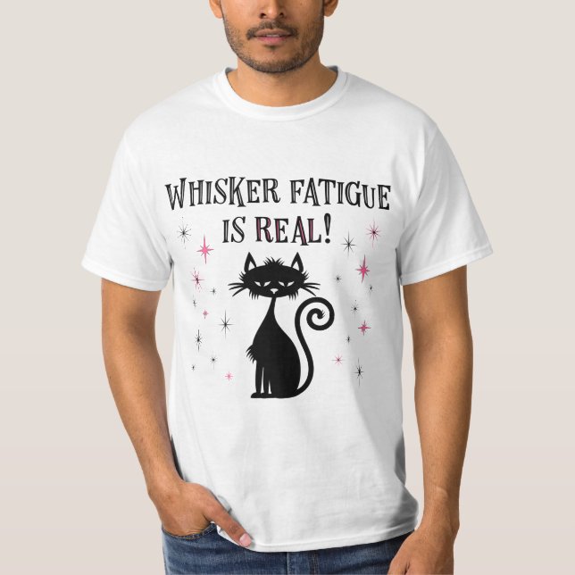 Whisker Fatigue Is Real Funny Cat Saying T-Shirt (Front)