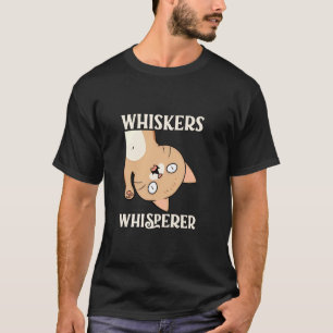 WHISKERS WHISPERER - Fun Cat Owner Kitty Lover T-Shirt