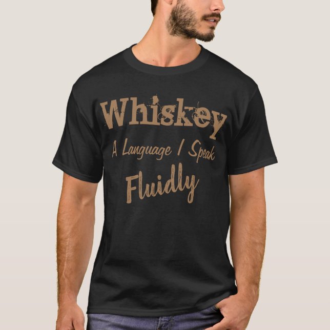 Whiskey A Language I Speak Fluidly T-Shirt (Front)