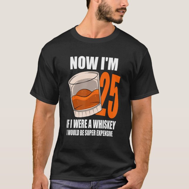 Whiskey Birthday Party 25 Year Old If I Were A Whi T-Shirt (Front)