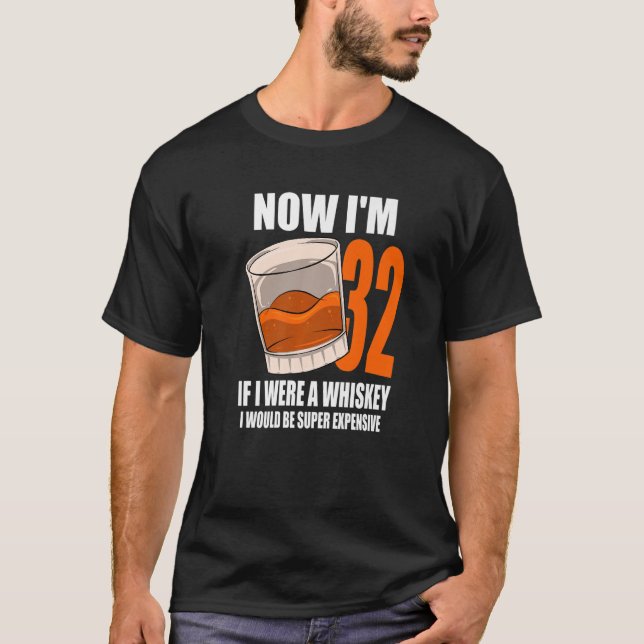 Whiskey Birthday Party 32 Year Old If I Were A Whi T-Shirt (Front)