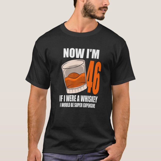 Whiskey Birthday Party 46 Year Old If I Were A Whi T-Shirt (Front)
