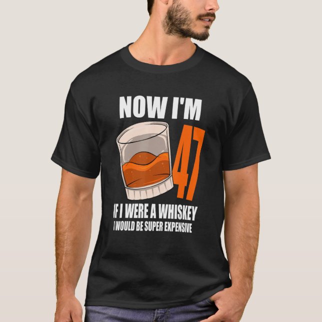 Whiskey Birthday Party 47 Year Old If I Were A Whi T-Shirt (Front)