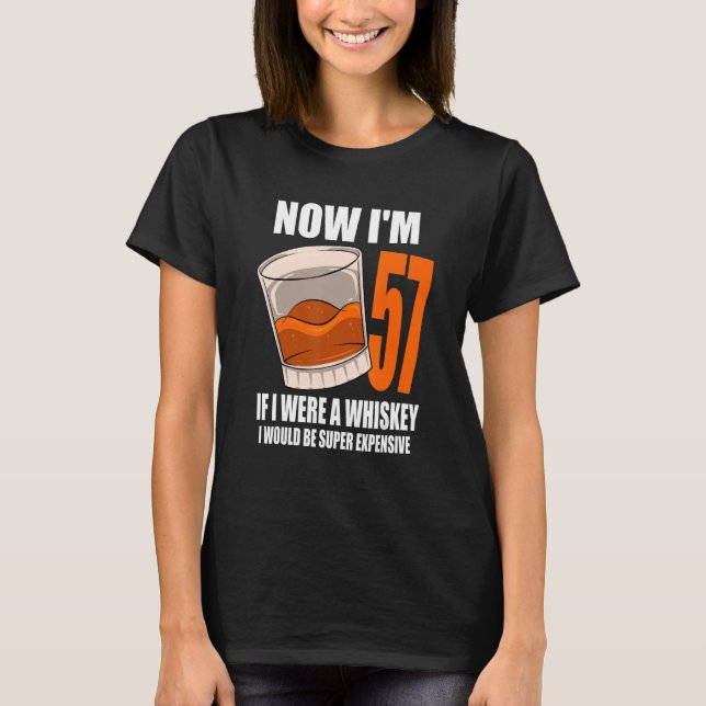 Whiskey Birthday Party 57 Year Old If I Were A Whi T-Shirt (Front)