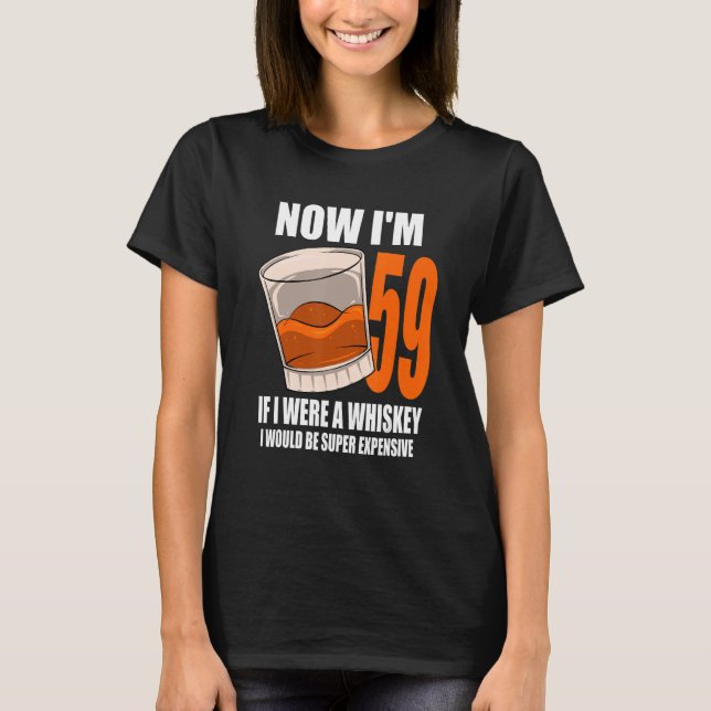 Whiskey Birthday Party 59 Year Old If I Were A Whi T-Shirt (Front)