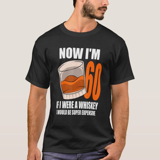 Whiskey Birthday Party 60 Year Old If I Were A Whi T-Shirt (Front)