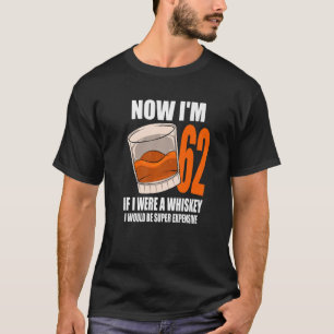 Whiskey Birthday Party 62 Year Old If I Were A Whi T-Shirt