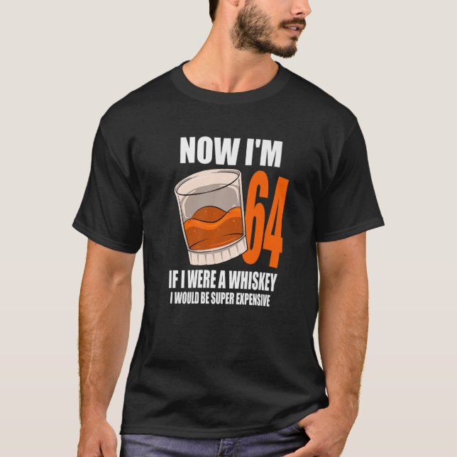 Whiskey Birthday Party 64 Year Old If I Were A Whi T-Shirt (Front)