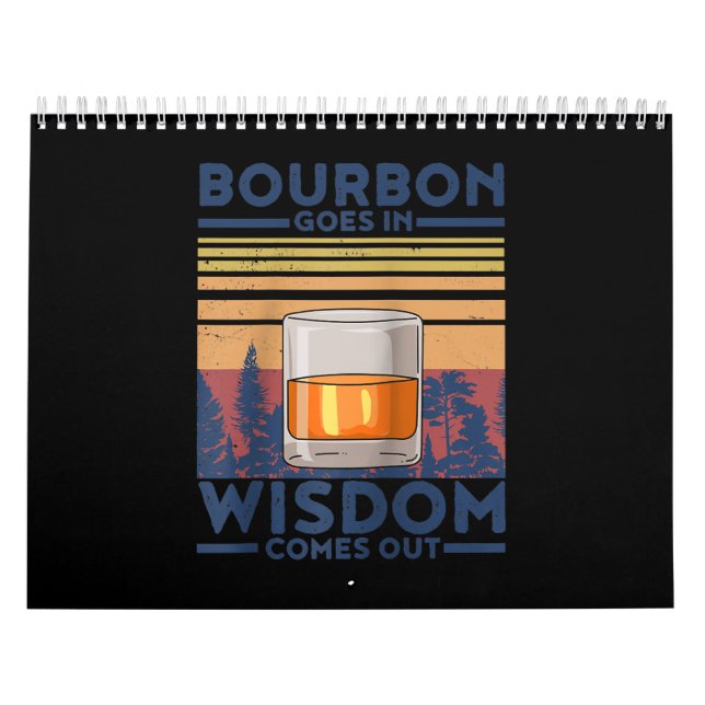 Whiskey Bourbon Goes in Wisdom Comes Out Calendar (Cover)