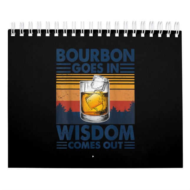 Whiskey  Bourbon Goes in Wisdom Comes Out Calendar (Cover)