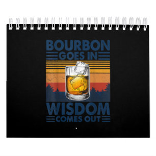 Whiskey Bourbon Goes in Wisdom Comes Out Calendar