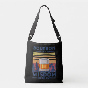 Whiskey Bourbon Goes in Wisdom Comes Out Crossbody Bag
