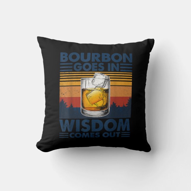 Whiskey  Bourbon Goes in Wisdom Comes Out Cushion (Front)