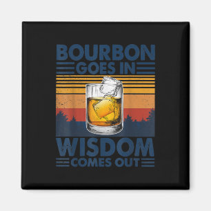 Whiskey  Bourbon Goes in Wisdom Comes Out Magnet