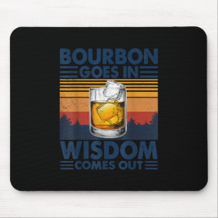 Whiskey  Bourbon Goes in Wisdom Comes Out Mouse Mat