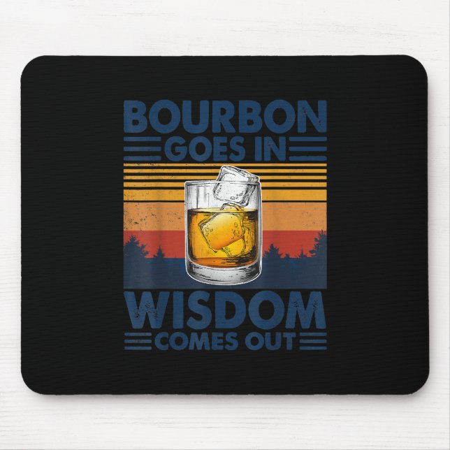 Whiskey  Bourbon Goes in Wisdom Comes Out Mouse Mat (Front)