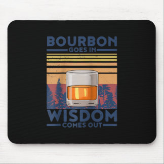 Whiskey Bourbon Goes in Wisdom Comes Out Mouse Mat