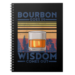 Whiskey Bourbon Goes in Wisdom Comes Out Notebook