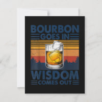 Whiskey Bourbon Goes in Wisdom Comes Out