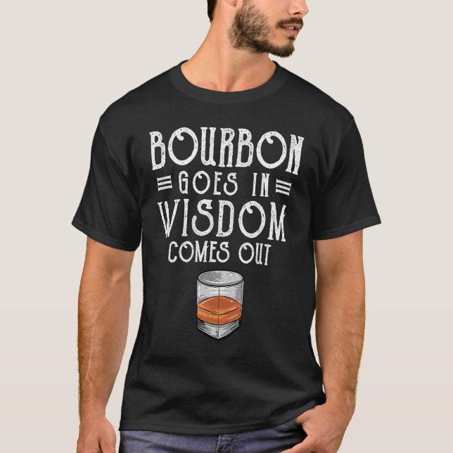 Whiskey Drinker Bourbon Goes In Wisdom Comes Out T-Shirt (Front)