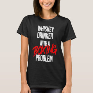 Whiskey Drinker With a Boxing Problem Workout Box T-Shirt