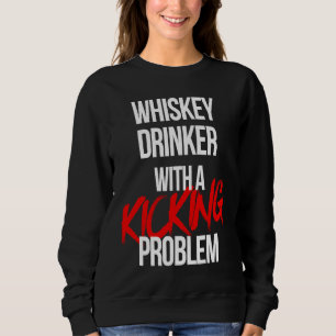 Whiskey Drinker With a Kicking Problem Karate Wor Sweatshirt