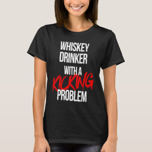 Whiskey Drinker With a Kicking Problem Karate Wor T-Shirt