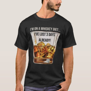 Whiskey Drinking I m on a Whiskey Diet T-Shirt