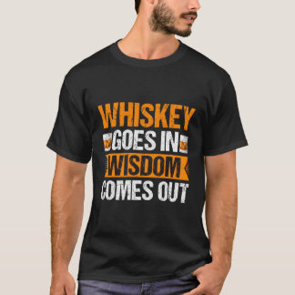 Whiskey Goes In Wisdom Comes Out Bender T-Shirt