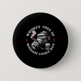Whiskey Goes In Wisdom Comes Out Funny Monkey (on 6 Cm Round Badge