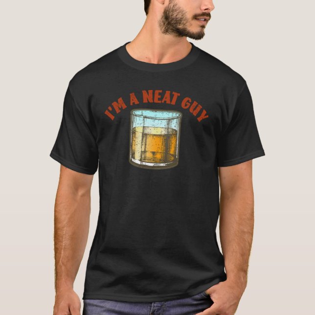 Whiskey I'm a Neat Guy Bourbon Old Fashioned Scotc T-Shirt (Front)