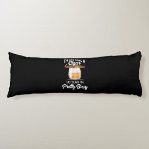 Whiskey I'm Holding Cigar So Yeah I'm Pretty Busy Body Cushion