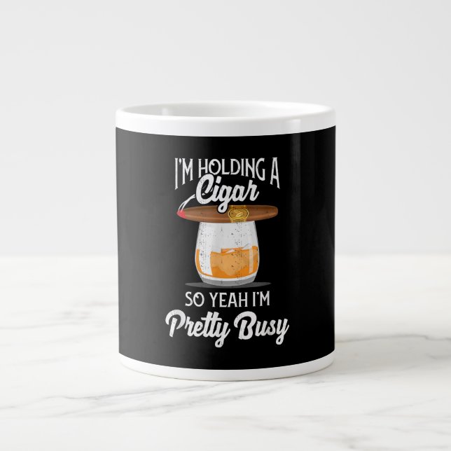Whiskey I'm Holding Cigar So Yeah I'm Pretty Busy Large Coffee Mug (Front)