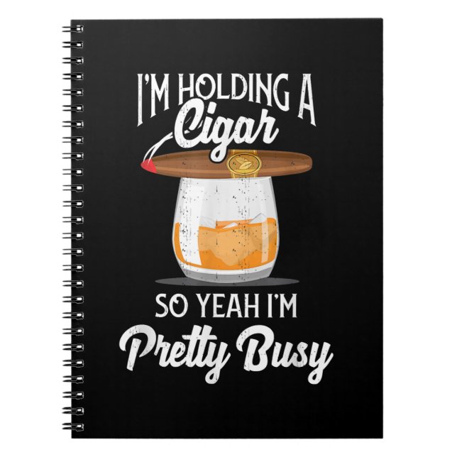 Whiskey I'm Holding Cigar So Yeah I'm Pretty Busy Notebook (Front)