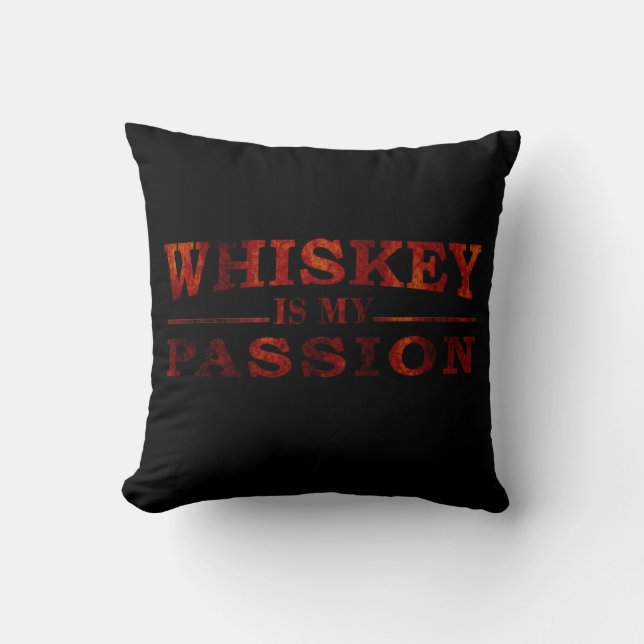 Whiskey is my passion funny alcohol sayings cushion (Front)