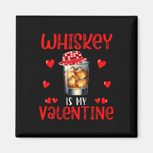 Whiskey Is My Valentine Funny Joke Single Drinker  Magnet
