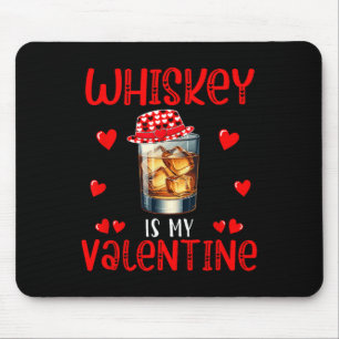 Whiskey Is My Valentine Funny Joke Single Drinker Mouse Mat
