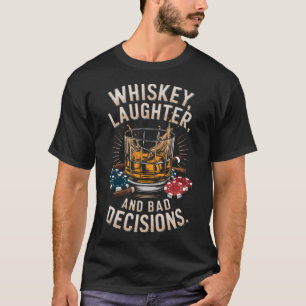 Whiskey Laughter And Bad Decisions Humor T-Shirt