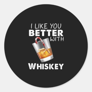 Whiskey Lover I Like You Better With Whiskey Classic Round Sticker