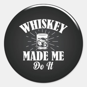 Whiskey Made Me Do It  Classic Round Sticker