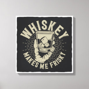 Whiskey Makes Me Frisky Canvas Print