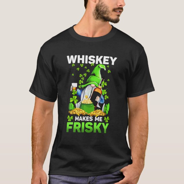 Whiskey Makes Me Frisky St Patrick's Day For Men W T-Shirt (Front)