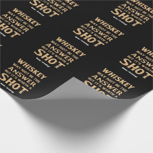 Whiskey May Not Be the Answer, But It’s Worth a Sh Wrapping Paper