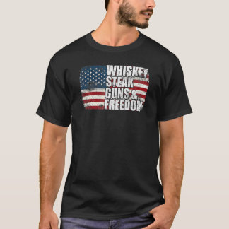Whiskey Steak Guns And Freedom Patriotic Flag 4th T-Shirt