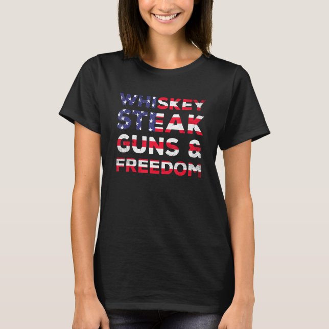 Whiskey Steak Guns Freedom Usa Flag Bourbon Patrio T-Shirt (Front)