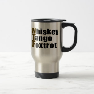 Whiskey Tango Foxtrot Travel Mug