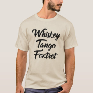 Whiskey Tango Foxtrot WTF with Black Text T-Shirt