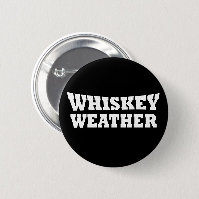 Whiskey weather funny drinking quotes 6 cm round badge (Front & Back)